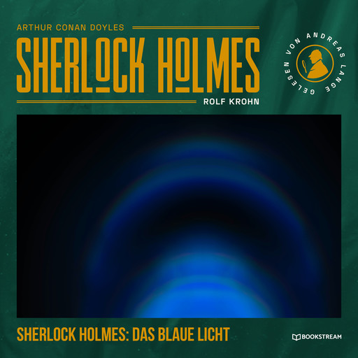 Sherlock Holmes: Das blaue Licht - Eine neue Sherlock Holmes Kriminalgeschichte (Ungekürzt), Arthur Conan Doyle, Rolf Krohn