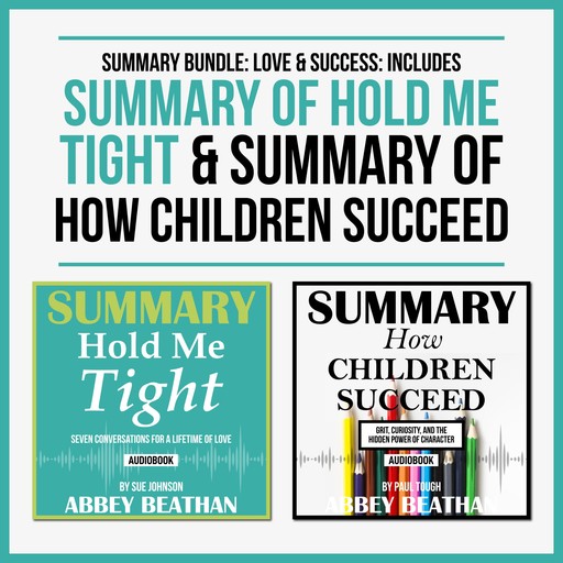 Summary Bundle: Love & Success: Includes Summary of Hold Me Tight & Summary of How Children Succeed, Abbey Beathan