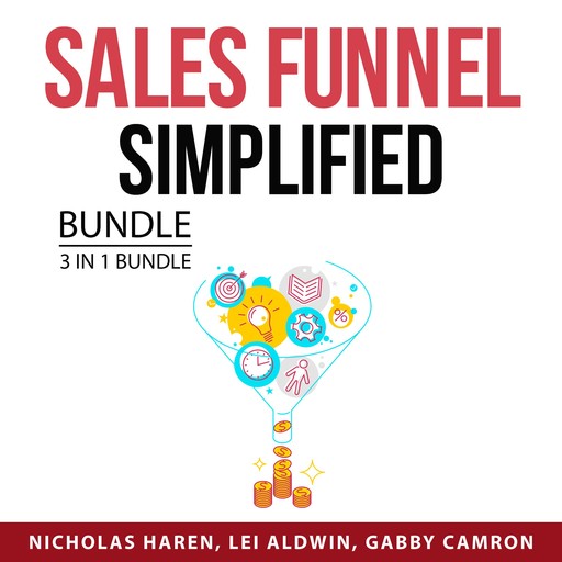 Sales Funnel Simplified Bundle, 3 in 1 Bundle:, Nicholas Haren, Lei Aldwin, Gabby Camron