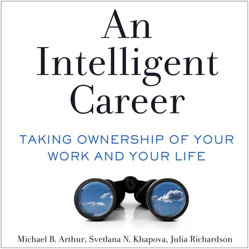 An Intelligent Career, Michael B. Arthur, Svetlana N. Khapova, Julia Richardson