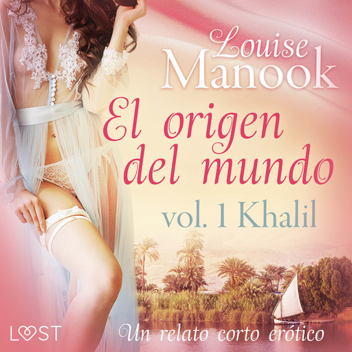 El origen del mundo vol. 1 Khalil - un relato corto erótico, Louise Manook