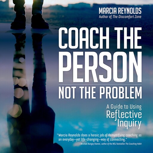 Coach the Person, Not the Problem, Marcia Reynolds