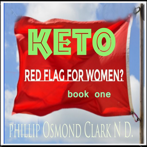 Keto -Red Flag for Women?, N.D., Phillip Osmond Clark