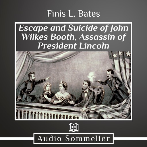The Escape and Suicide of John Wilkes Booth, Finis L. Bates