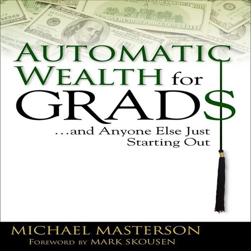 Automatic Wealth for Grads, Michael Masterson