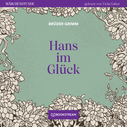 Hans im Glück - Märchenstunde, Folge 166 (Ungekürzt), Gebrüder Grimm