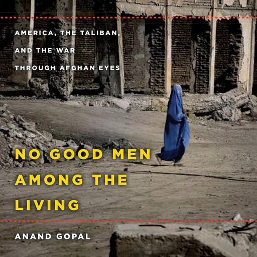 No Good Men Among the Living, Anand Gopal