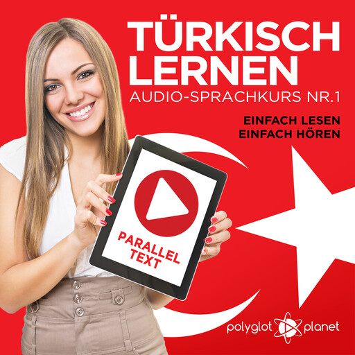 Türkisch Lernen - Einfach Lesen - Einfach Hören: Paralleltext Audio-Sprachkurs Nr. 1 (Türkisch Lernen - Hörbuch - Einfach Hören - Einfach Lernen) - Der Türkisch Easy Reader - Easy Audio Sprachkurs, Polyglot Planet