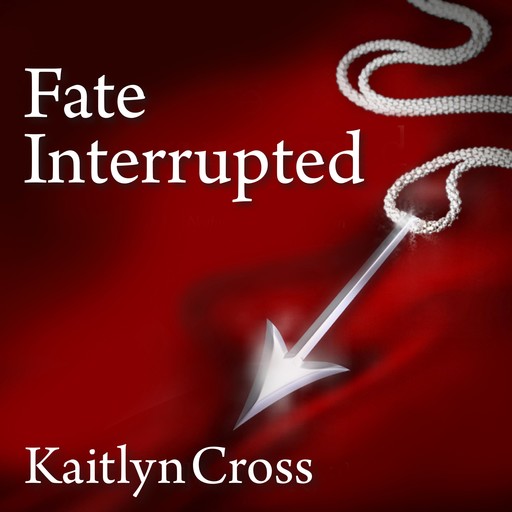 Fate Interrupted, Kaitlyn Cross