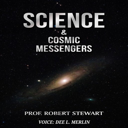 Science & Cosmic Messengers, Robert Stewart