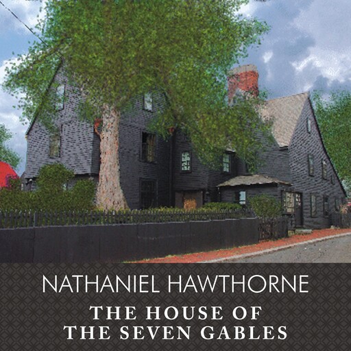 The House of the Seven Gables, Nathaniel Hawthorne