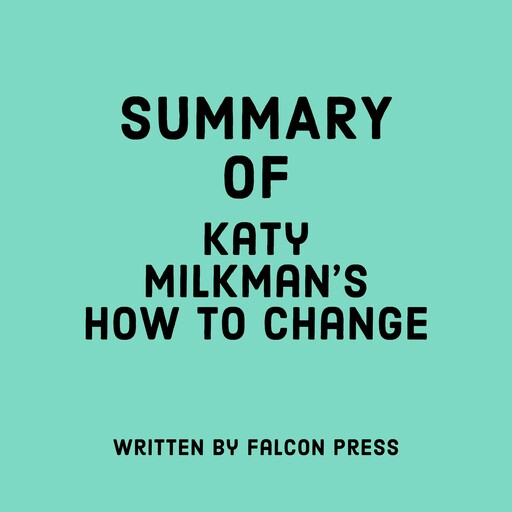 Summary of Katy Milkman's How to Change, Falcon Press