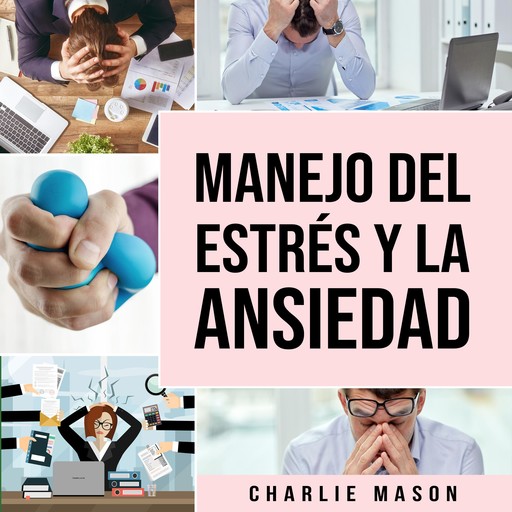 Manejo del estrés y la ansiedad En español, Charlie Mason