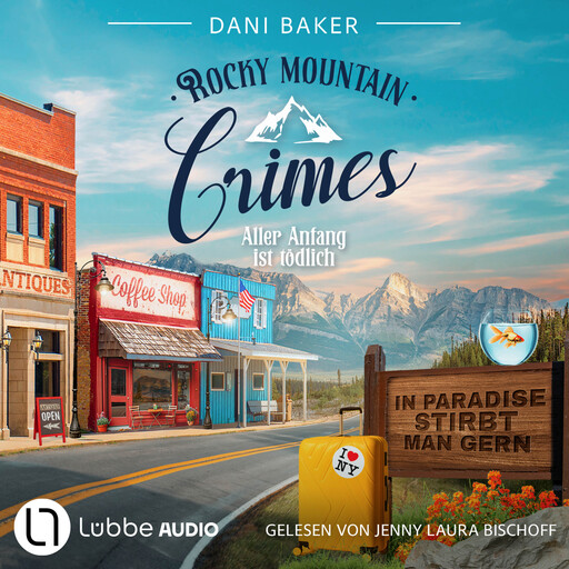 Aller Anfang ist tödlich - Rocky Mountain Crimes, Teil 1 (Ungekürzt), Dani Baker