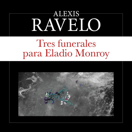 Tres funerales para Eladio Monroy, Alexis Ravelo