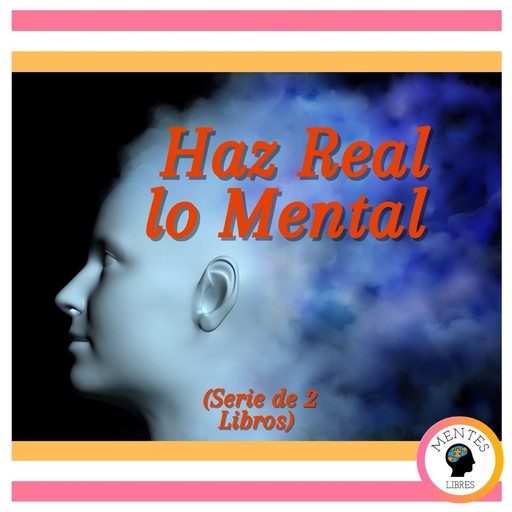 Haz Real lo Mental (Serie de 2 Libros), MENTES LIBRES