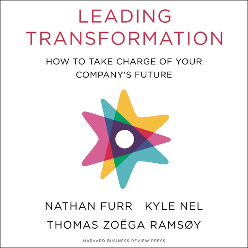 Leading Transformation, Nathan Furr, Kyle Nel, Thomas Zoega Ramsoy