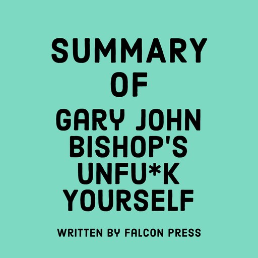Summary of Gary John Bishop's Unfu*k Yourself, Falcon Press