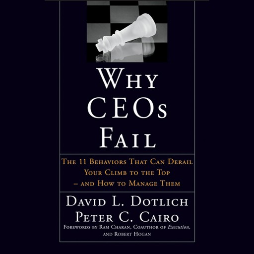 Why CEOs Fail, David L.Dotlich, Peter C.Cairo