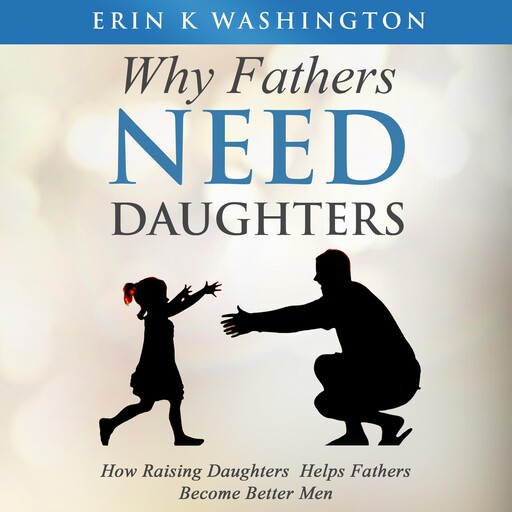 Why Fathers Need Daughters, Erin K. Washington