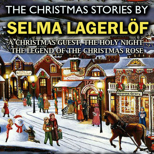 The Christmas Stories by Selma Lagerlöf: A Christmas Guest, The Holy Night, The Legend of the Christmas Rose, Selma Lagerlöf
