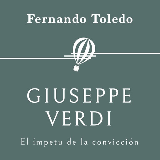 Giuseppe Verdi. El ímpetu de la convicción, Fernando Toledo