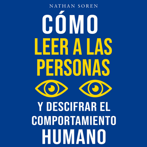Cómo leer a las personas y descifrar el comportamiento humano, Nathan Soren
