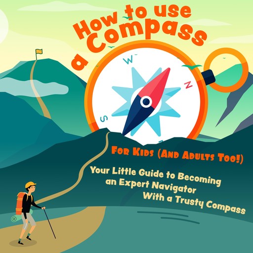 How to Use a Compass For Kids (And Adults Too!), Henry D. Bridges