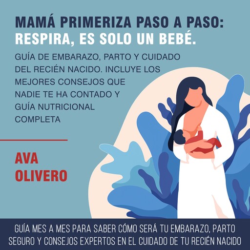 Mamá primeriza paso a paso: Respira, es solo un bebé, AVA OLIVERO