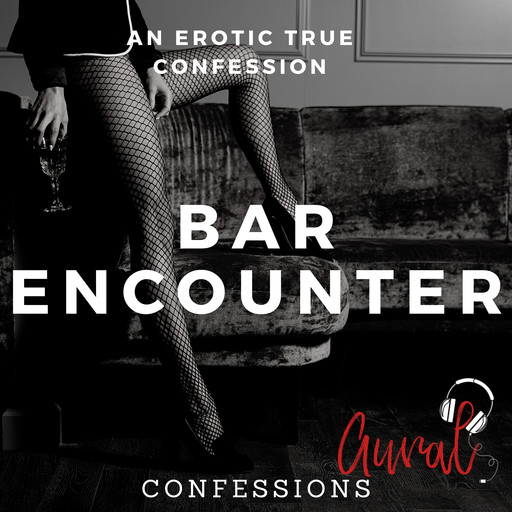 Bar Encounter, Aural Confessions