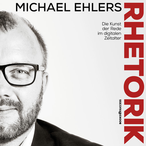Rhetorik - Die Kunst der Rede im digitalen Zeitalter, Michael Ehlers