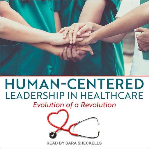 Human-Centered Leadership in Healthcare, Kay Kennedy, Lucy Leclerc, Susan Campis