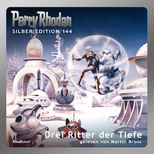Perry Rhodan Silber Edition 144: Drei Ritter der Tiefe, Kurt Mahr, Arndt Ellmer, Ernst Vlcek, Clark Darlton, Thomas Ziegler