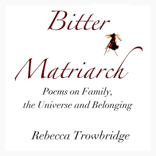 Bitter Matriarch, Rebecca Trowbridge