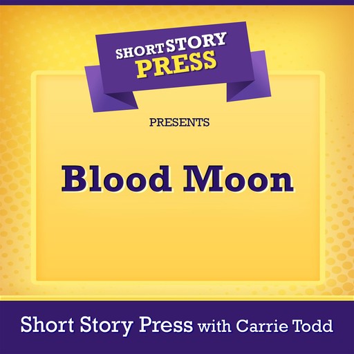 Short Story Press Presents Blood Moon, Short Story Press, Carrie Todd