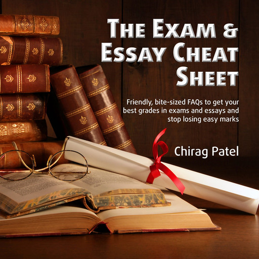 The Exam & Essay Cheat Sheet, Chirag Patel