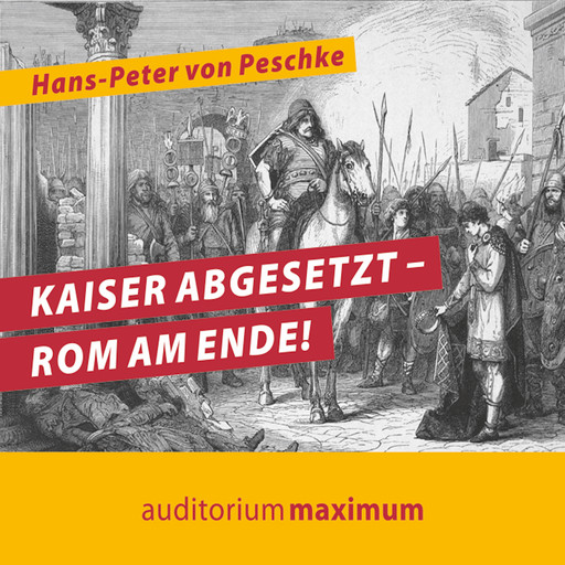 Kaiser abgesetzt – Rom am Ende!, Hans-Peter Von Peschke