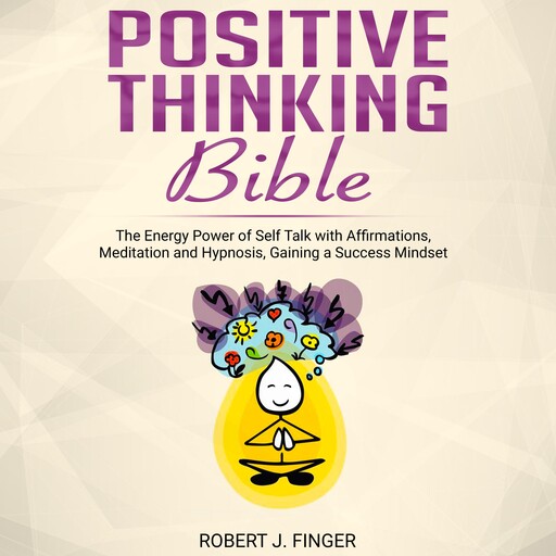 Positive Thinking Bible, Robert J. Finger