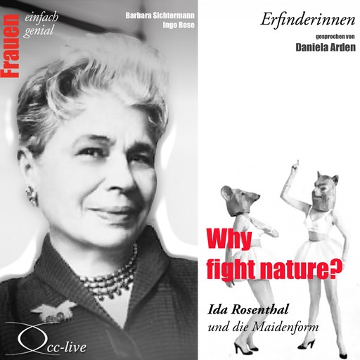 Why Fight Nature? Ida Rosenthal und die Maidenform, Barbara Sichtermann, Ingo Rose
