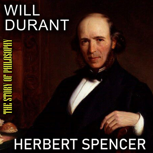 The Story of Philosophy. Herbert Spencer, Will Durant