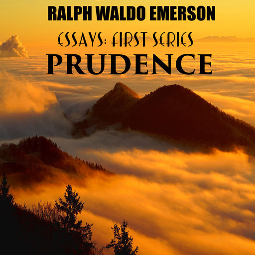 Essays: First Series - Prudence, Ralph Waldo Emerson