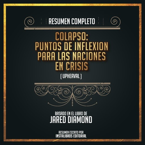 Resumen Completo: Colapso: Puntos De Inflexion Para Las Naciones En Crisis (Upheaval) - Basado En El Libro De Jared Diamond, Instalibros Editorial