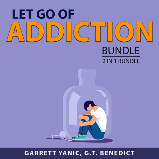 Let Go of Addiction Bundle, 2 in 1 Bundle, Garrett Yanic, G.T. Benedict