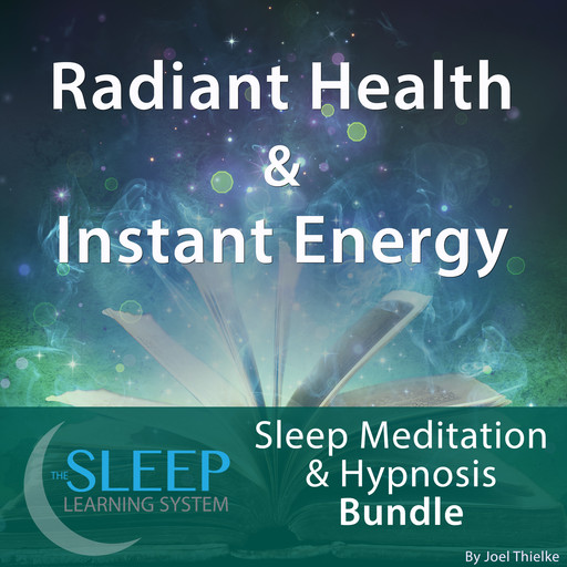 Radiant Health & Instant Energy - Sleep Learning System Bundle (Sleep Hypnosis & Meditation), Joel Thielke