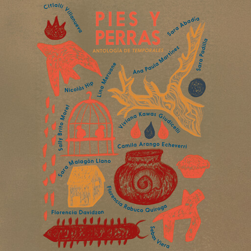 Pies y perras, Lina Meruane, Ana Martínez, Nicolás Hip, Citlalli Villanueva, Camila Arango Echeverri, Viviana Kawas Giudicelli, Sara Abadía, Sara Malagón Llano, Sally Brito Morel, Sara Padilla, Florencia Favidzon, Sebas Viera, Florencia Rabuco Quiroga
