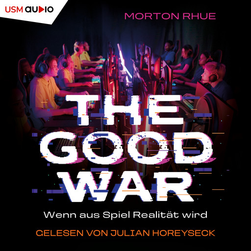 The Good War - Wenn aus Spiel Realität wird (ungekürzt), Morton Rhue