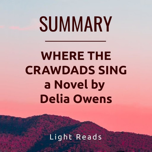 Summary: Where the Crawdads Sing a Novel by Delia Owens, Light Reads