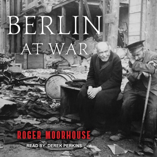 Berlin at War, Roger Moorhouse