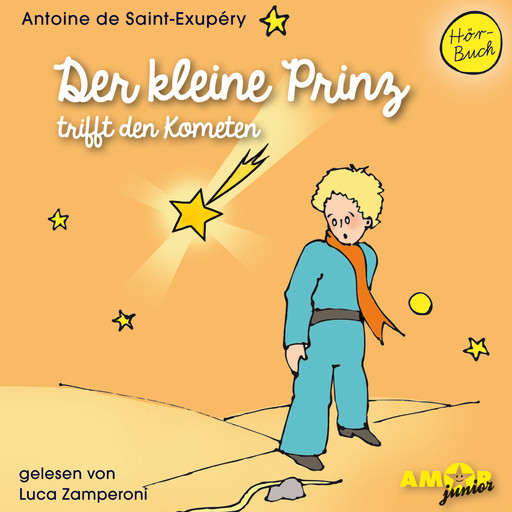 Der kleine Prinz trifft den Kometen - Der kleine Prinz, Band 6 (Ungekürzt), Antoine de Saint-Exupéry