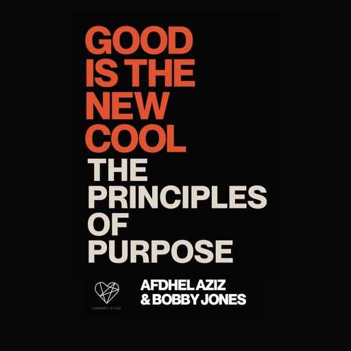 Good is the New Cool: Principles of Purpose, Afdhel Aziz, Bobby Jones